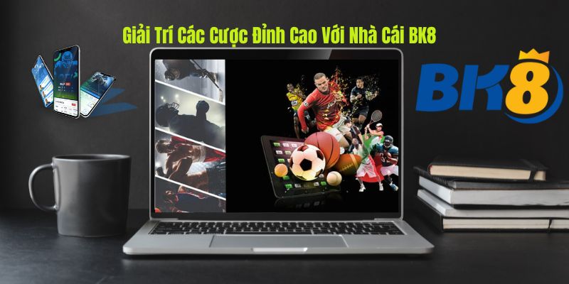 Hình ảnh giải trí cá cược đỉnh cao với nhà cái BK8