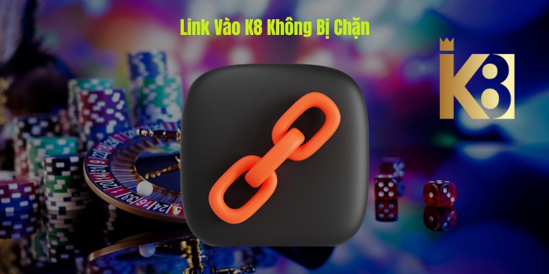 Hình ảnh Link vào nhà cái K8 không bị chặn