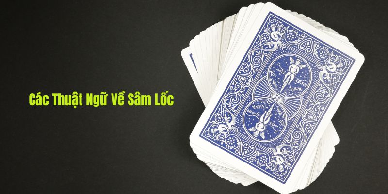 Hình ảnh Các thuật ngữ về sâm lốc giúp bạn dễ dàn thành cao thủ 